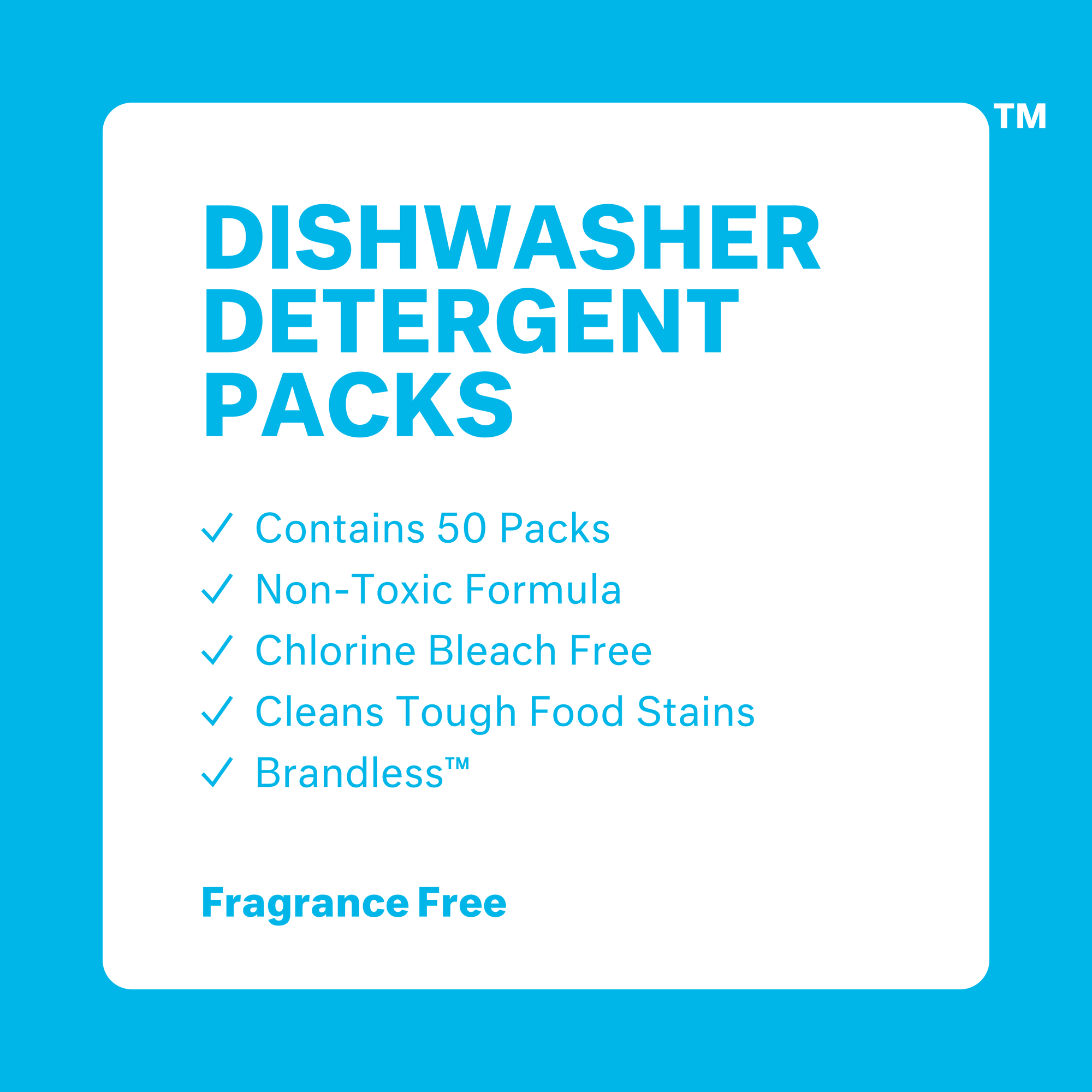 Dishwasher detergent packs. EPA safer choice certified.d non-toxic formula. chlorine bleach free. cleans tough food stains. brandless. fragrance free. NET WT 30.8 OZ (1 LB 14,8 OZ) 875g